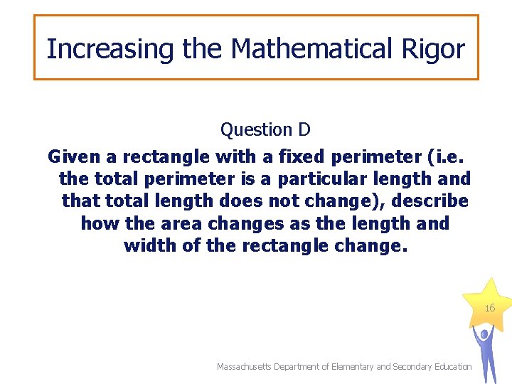 Increasing the Mathematical Rigor Question D Given a rectangle with a fixed perimeter (i.