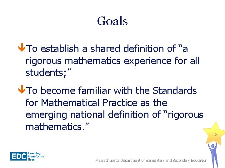 Goals To establish a shared definition of “a rigorous mathematics experience for all students;