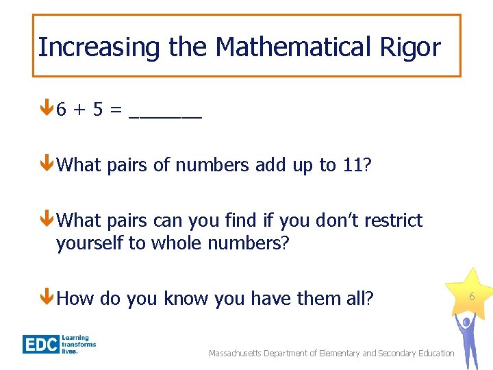 Increasing the Mathematical Rigor 6 + 5 = _______ What pairs of numbers add
