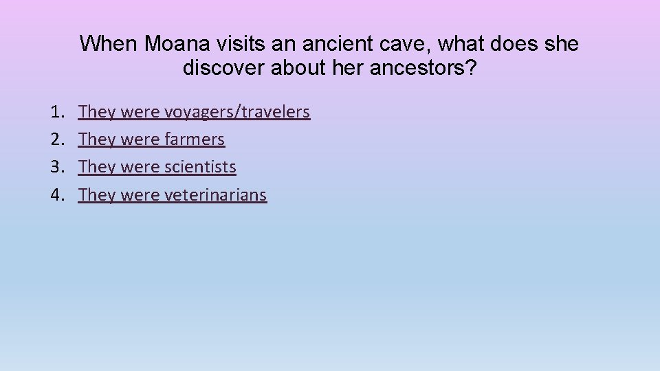 When Moana visits an ancient cave, what does she discover about her ancestors? 1.