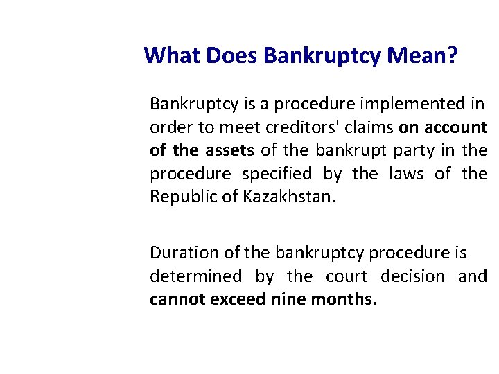 What Does Bankruptcy Mean? Bankruptcy is a procedure implemented in order to meet creditors'