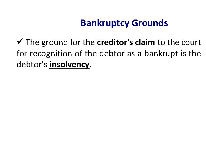 Bankruptcy Grounds ü The ground for the creditor's claim to the court for recognition