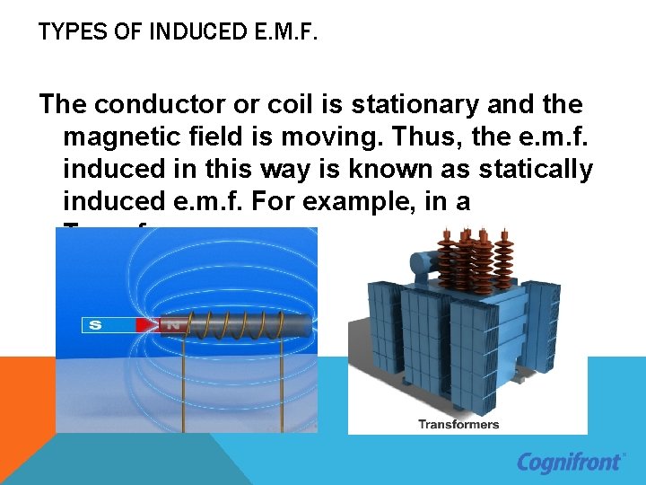 TYPES OF INDUCED E. M. F. The conductor or coil is stationary and the
