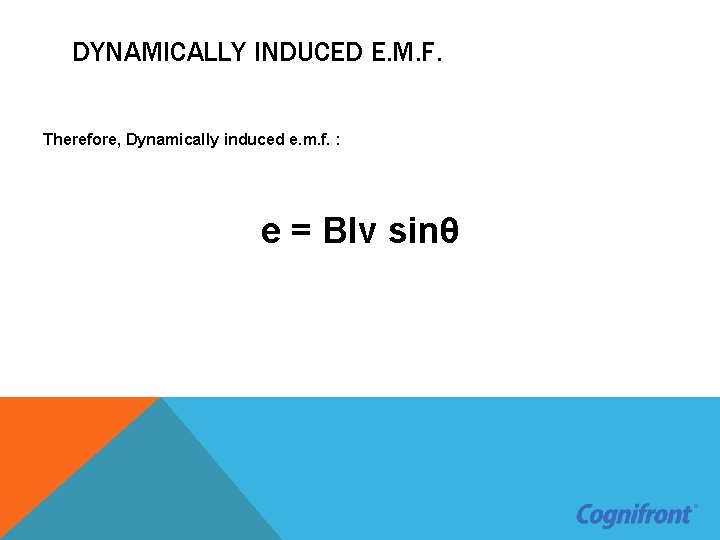 DYNAMICALLY INDUCED E. M. F. Therefore, Dynamically induced e. m. f. : e =