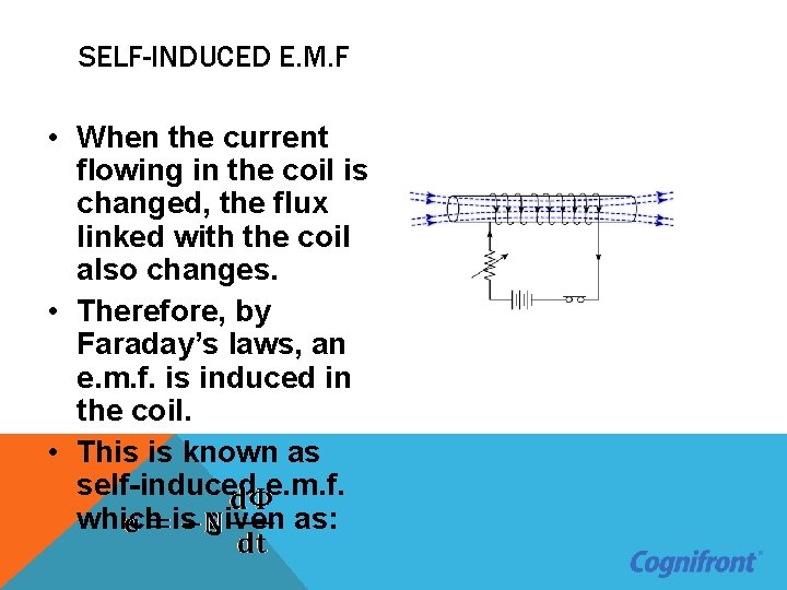 SELF-INDUCED E. M. F • When the current flowing in the coil is changed,