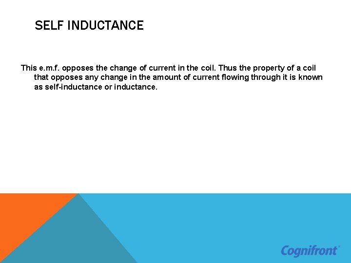 SELF INDUCTANCE This e. m. f. opposes the change of current in the coil.