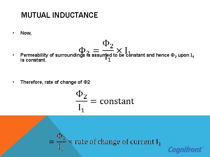 MUTUAL INDUCTANCE • Now, • Permeability of surroundings is assumed to be constant and