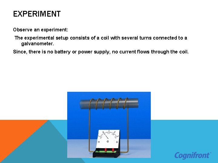 EXPERIMENT Observe an experiment: The experimental setup consists of a coil with several turns