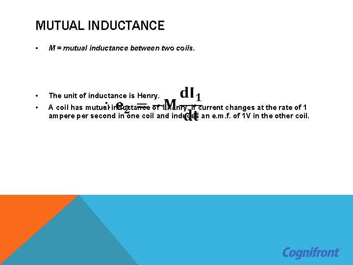 MUTUAL INDUCTANCE • M = mutual inductance between two coils. • The unit of