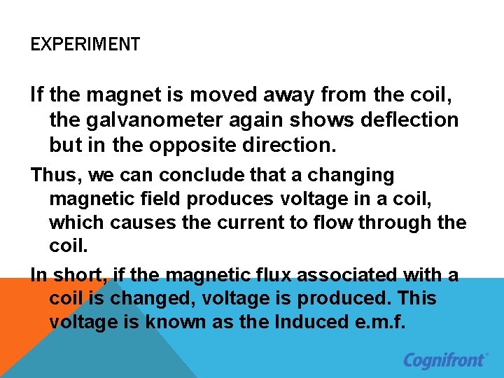 EXPERIMENT If the magnet is moved away from the coil, the galvanometer again shows