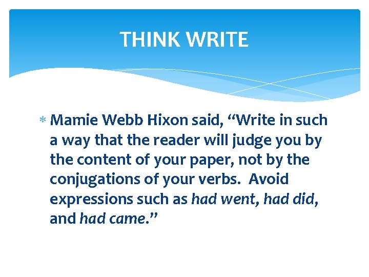 THINK WRITE Mamie Webb Hixon said, “Write in such a way that the reader