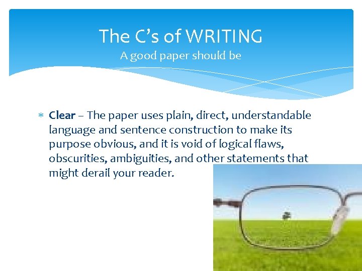 The C’s of WRITING A good paper should be Clear – The paper uses