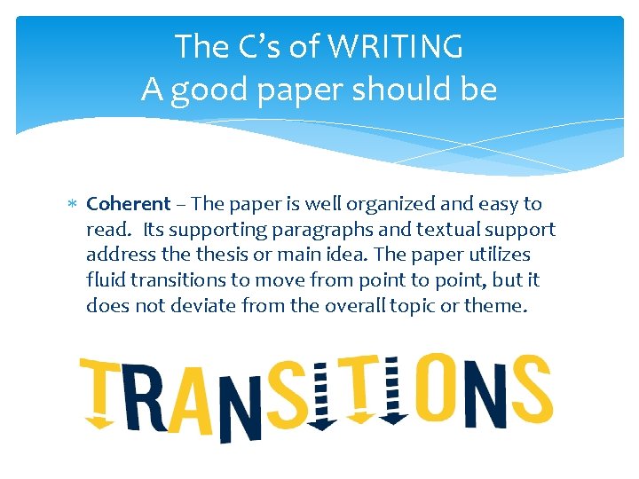 The C’s of WRITING A good paper should be Coherent – The paper is