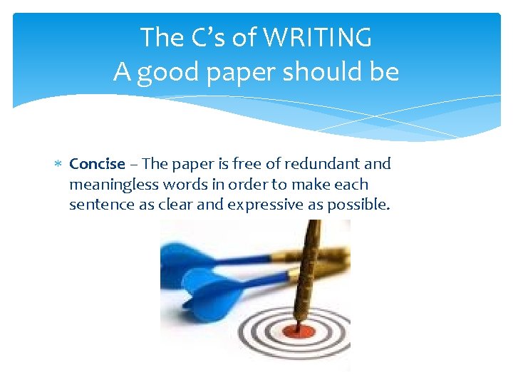 The C’s of WRITING A good paper should be Concise – The paper is