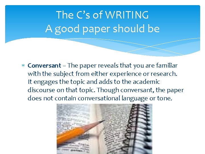 The C’s of WRITING A good paper should be Conversant – The paper reveals