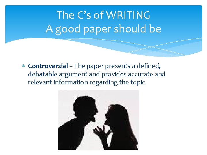 The C’s of WRITING A good paper should be Controversial – The paper presents