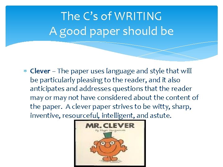 The C’s of WRITING A good paper should be Clever – The paper uses