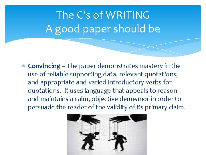 The C’s of WRITING A good paper should be Convincing – The paper demonstrates