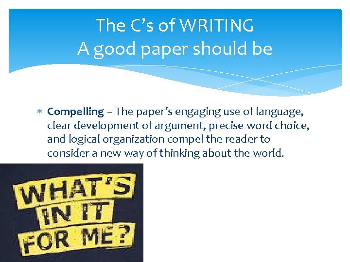 The C’s of WRITING A good paper should be Compelling – The paper’s engaging