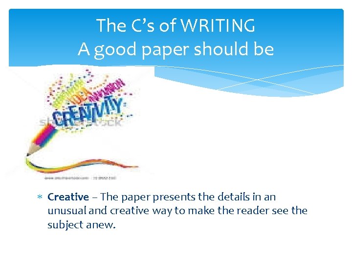 The C’s of WRITING A good paper should be Creative – The paper presents