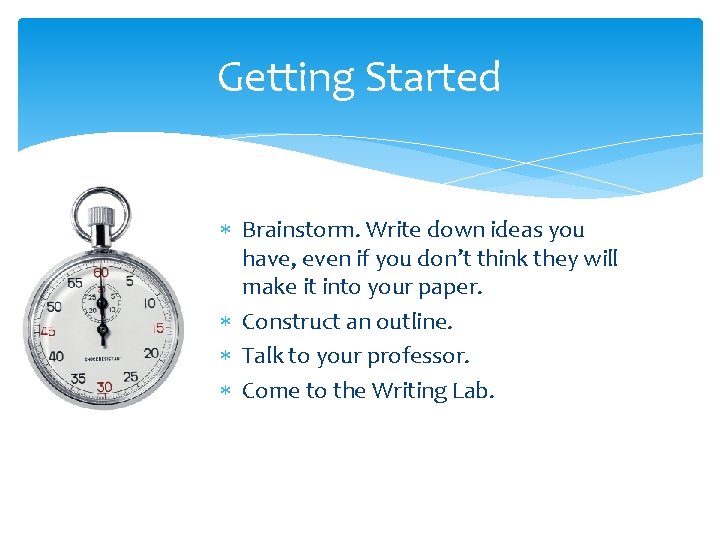 Getting Started Brainstorm. Write down ideas you have, even if you don’t think they