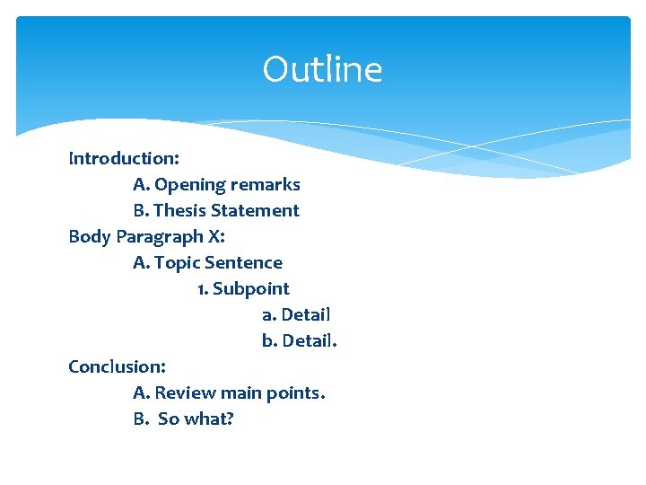 Outline Introduction: A. Opening remarks B. Thesis Statement Body Paragraph X: A. Topic Sentence