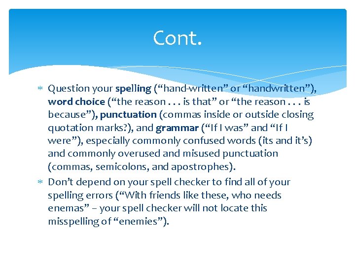 Cont. Question your spelling (“hand-written” or “handwritten”), word choice (“the reason. . . is