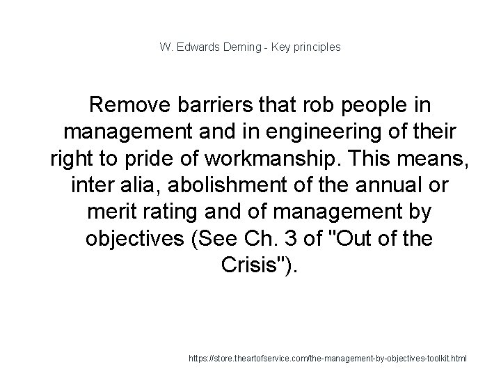 W. Edwards Deming - Key principles Remove barriers that rob people in management and