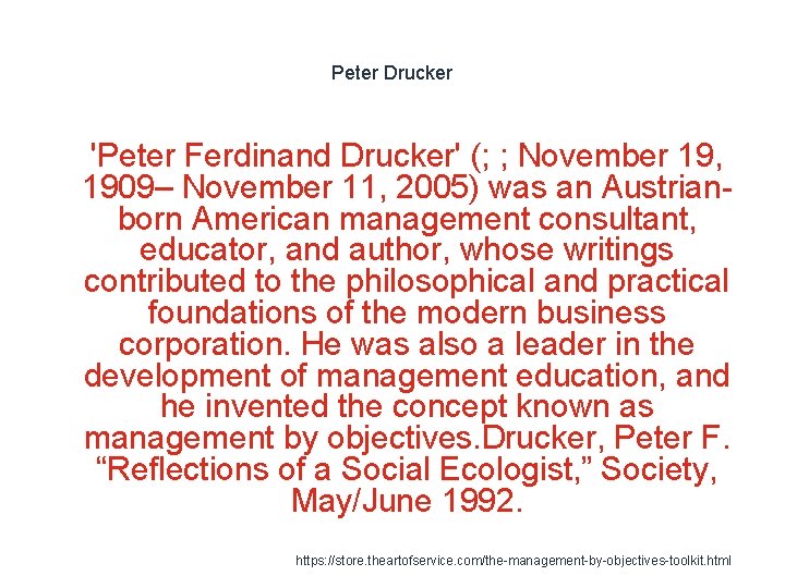 Peter Drucker 1 'Peter Ferdinand Drucker' (; ; November 19, 1909– November 11, 2005)
