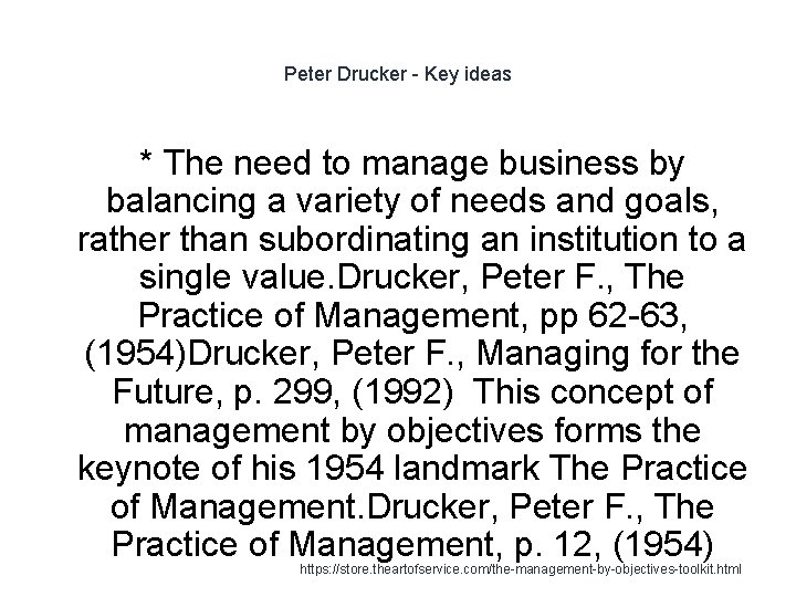 Peter Drucker - Key ideas * The need to manage business by balancing a