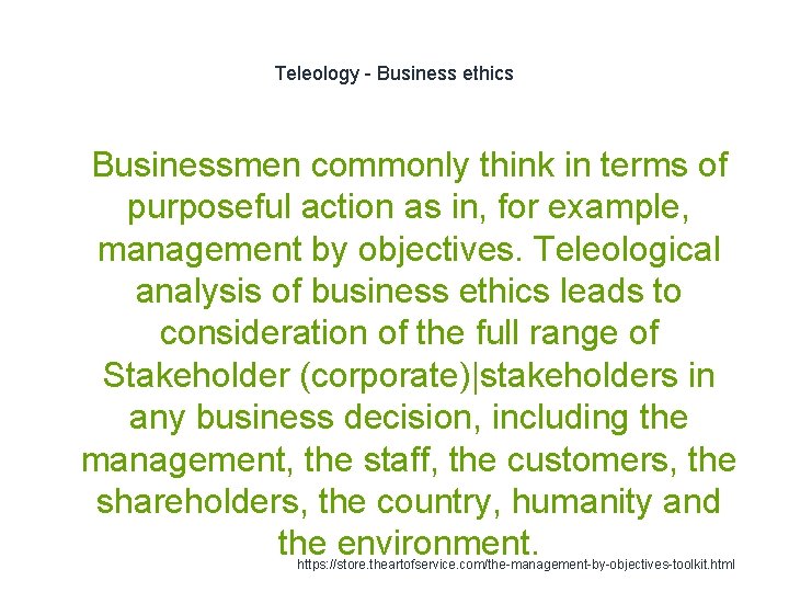 Teleology - Business ethics 1 Businessmen commonly think in terms of purposeful action as