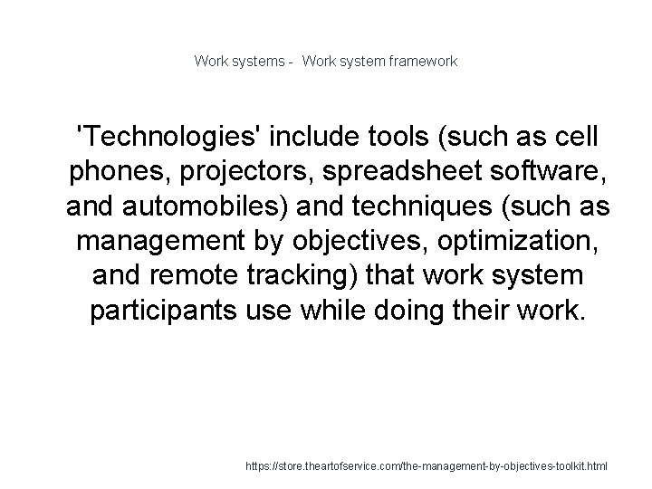 Work systems - Work system framework 1 'Technologies' include tools (such as cell phones,