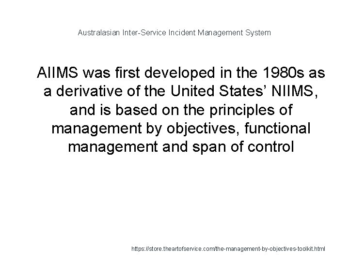 Australasian Inter-Service Incident Management System 1 AIIMS was first developed in the 1980 s