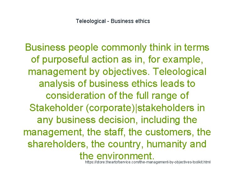 Teleological - Business ethics 1 Business people commonly think in terms of purposeful action