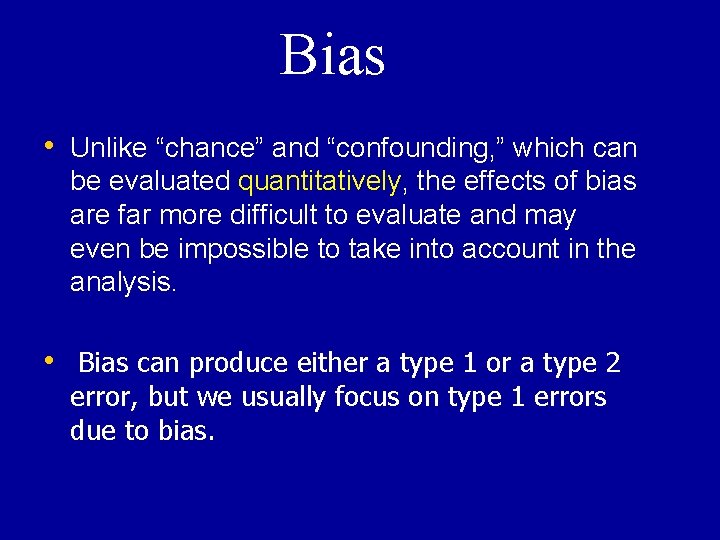 Bias • Unlike “chance” and “confounding, ” which can be evaluated quantitatively, the effects