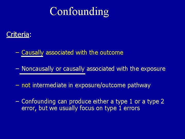 Confounding Criteria: – Causally associated with the outcome – Noncausally or causally associated with