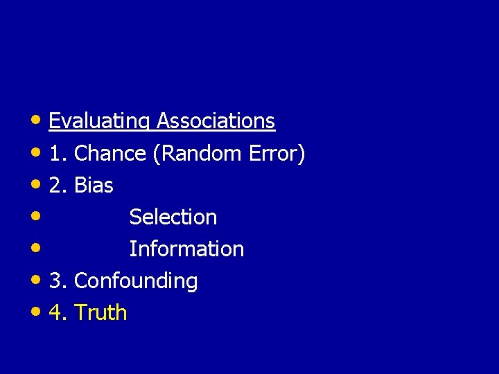  • Evaluating Associations • 1. Chance (Random Error) • 2. Bias • Selection