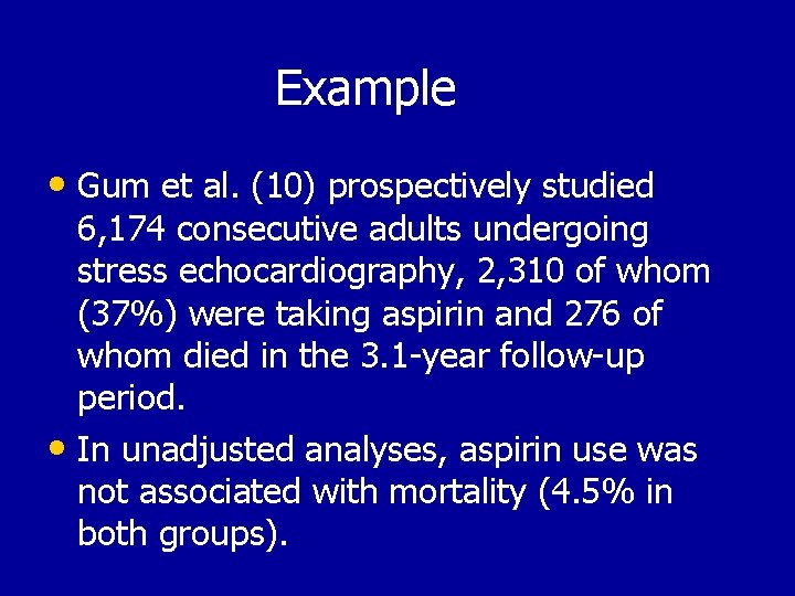 Example • Gum et al. (10) prospectively studied 6, 174 consecutive adults undergoing stress