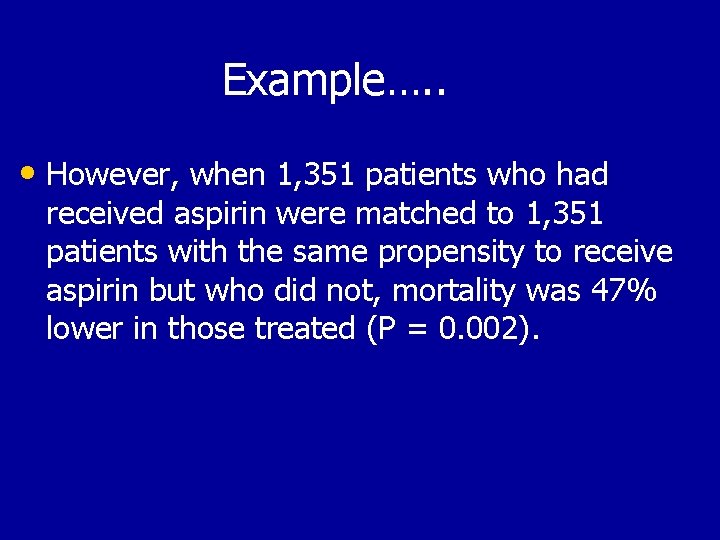 Example…. . • However, when 1, 351 patients who had received aspirin were matched