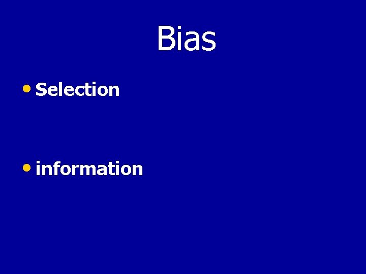 Bias • Selection • information 