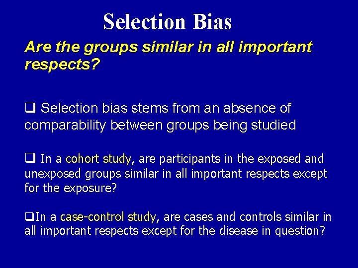 Selection Bias Are the groups similar in all important respects? q Selection bias stems