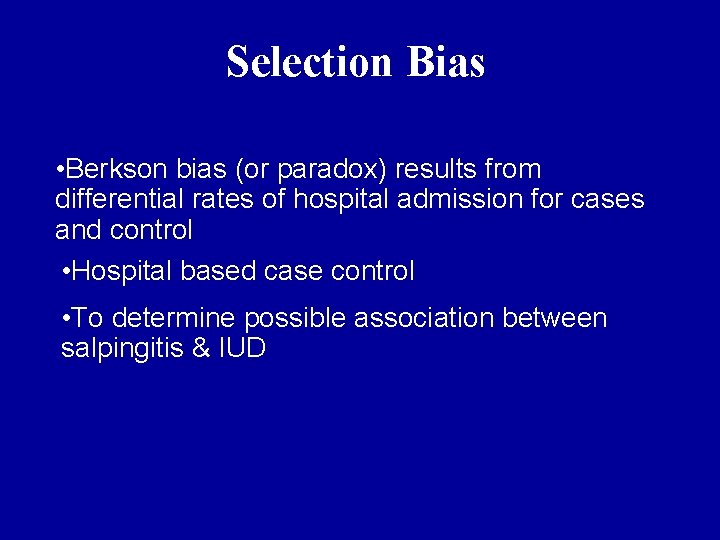 Selection Bias • Berkson bias (or paradox) results from differential rates of hospital admission