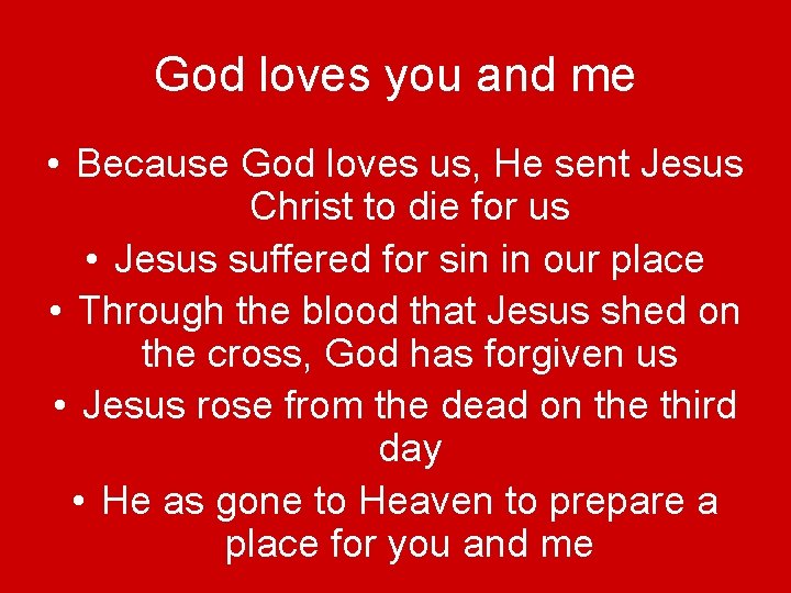 God loves you and me • Because God loves us, He sent Jesus Christ