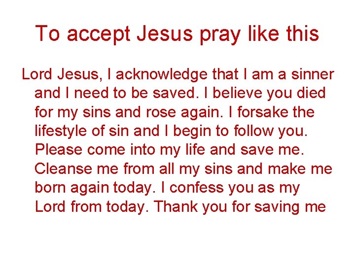 To accept Jesus pray like this Lord Jesus, I acknowledge that I am a