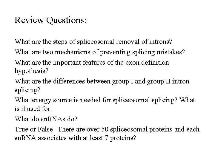 Review Questions: What are the steps of spliceosomal removal of introns? What are two Review Questions: What are the steps of spliceosomal removal of introns? What are two