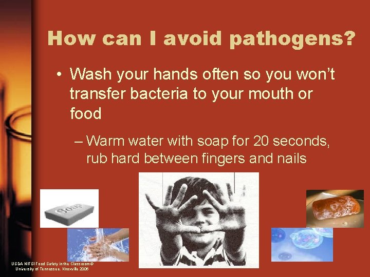 How can I avoid pathogens? • Wash your hands often so you won’t transfer