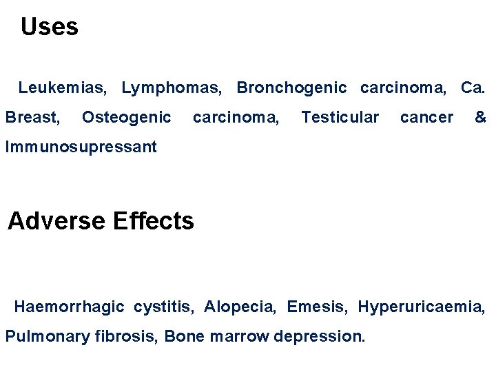 Uses Leukemias, Lymphomas, Bronchogenic carcinoma, Ca. Breast, Osteogenic carcinoma, Testicular cancer & Immunosupressant Adverse
