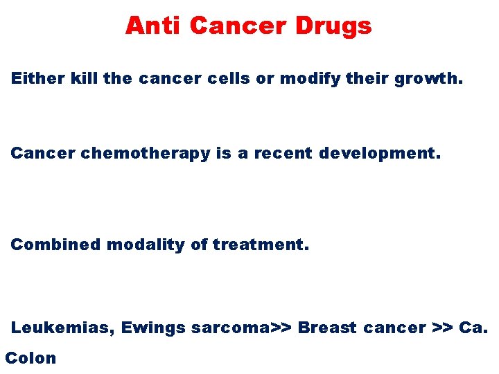 Anti Cancer Drugs Either kill the cancer cells or modify their growth. Cancer chemotherapy