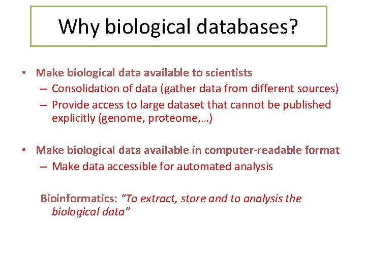 Why biological databases? • Make biological data available to scientists – Consolidation of data