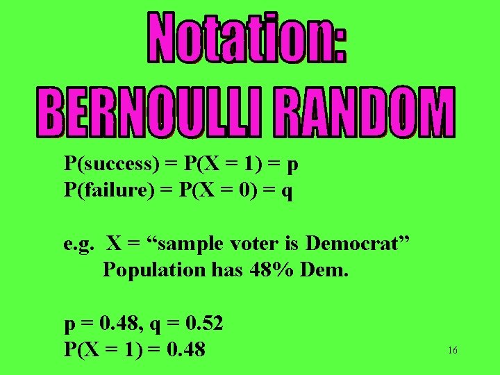 P(success) = P(X = 1) = p P(failure) = P(X = 0) = q